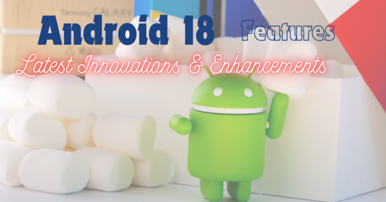 Android 18: Key Features