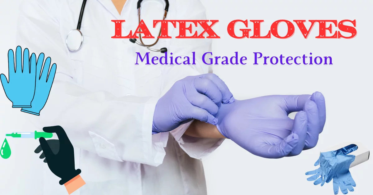 Latex Gloves: Medical Grade Protection