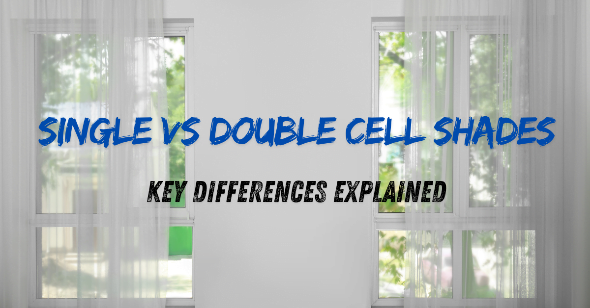 Single vs Double Cell Shades