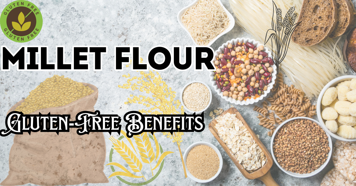 Millet Flour: Gluten-Free Benefits