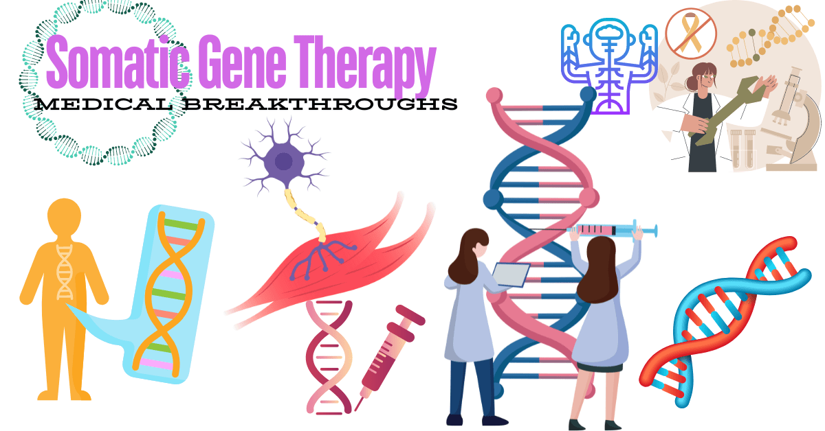 Somatic Gene Therapy Breakthroughs