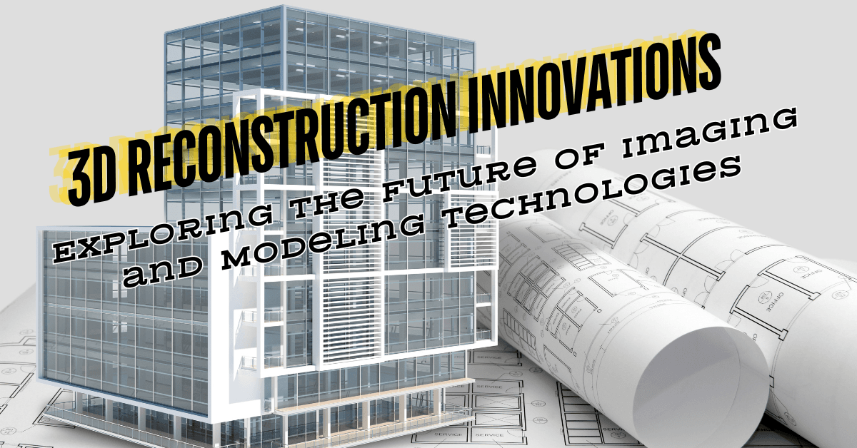 Innovations in 3D Reconstruction