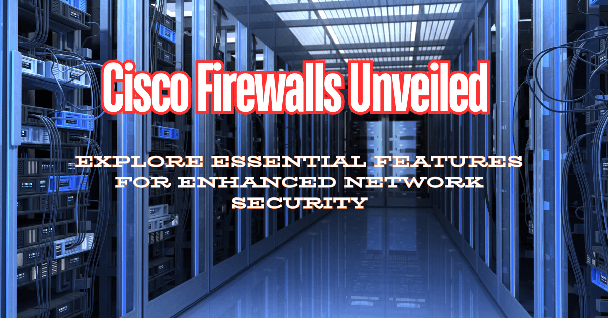 Understanding Cisco Firewalls: Key Features