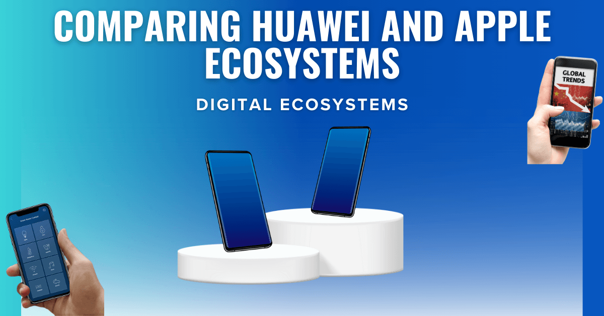 Comparing Huawei and Apple Ecosystems