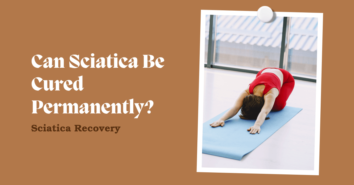 Can Sciatica Be Cured Permanently?