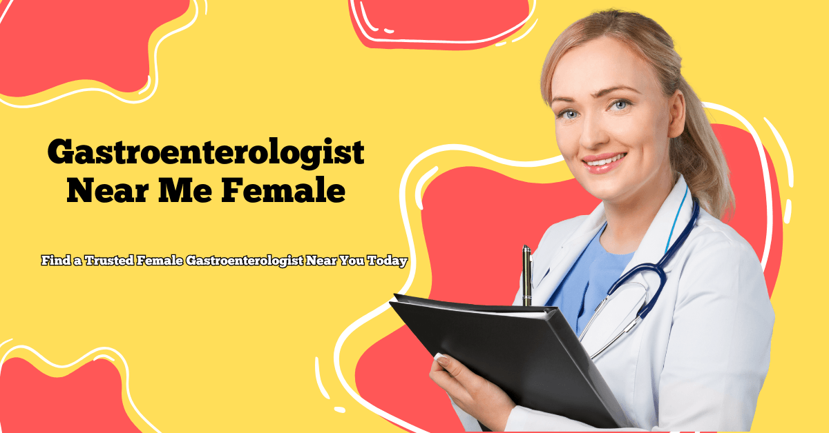 Gastroenterologist Near Me Female
