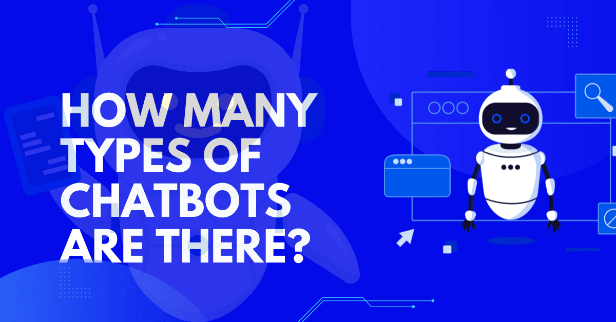 How Many Types of Chatbots Are There?
