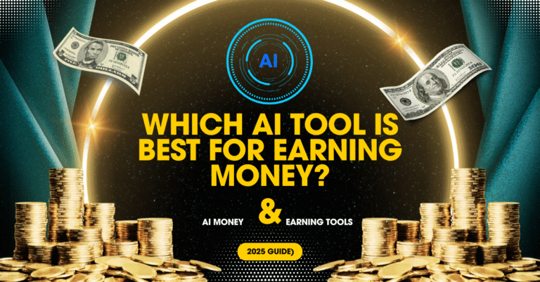Which AI Tool Is Best for Earning Money? (2025 Guide)