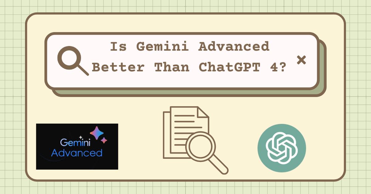 Is Gemini Advanced Better Than ChatGPT 4?