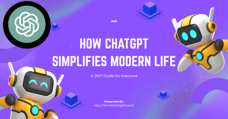 How ChatGPT Simplifies Modern Life: A 360° Guide for Everyone