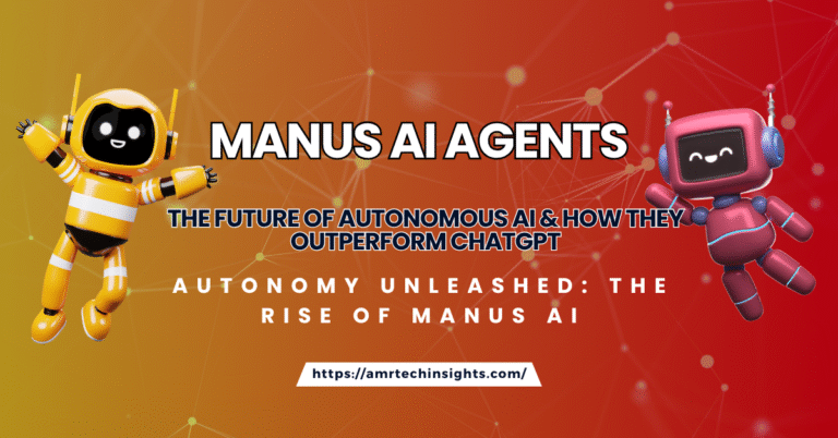 Manus AI Agents: The Future of Autonomous AI & How They Outperform ChatGPT