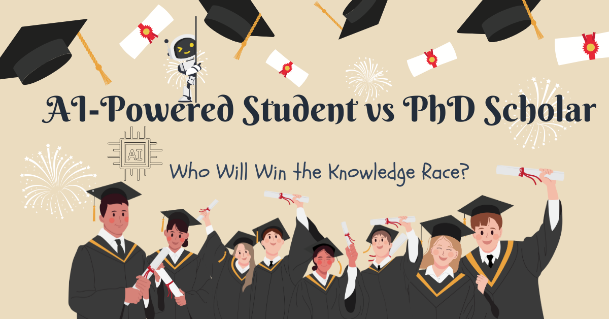 AI-Powered Student vs PhD Scholar: Who Will Win the Knowledge Race?
