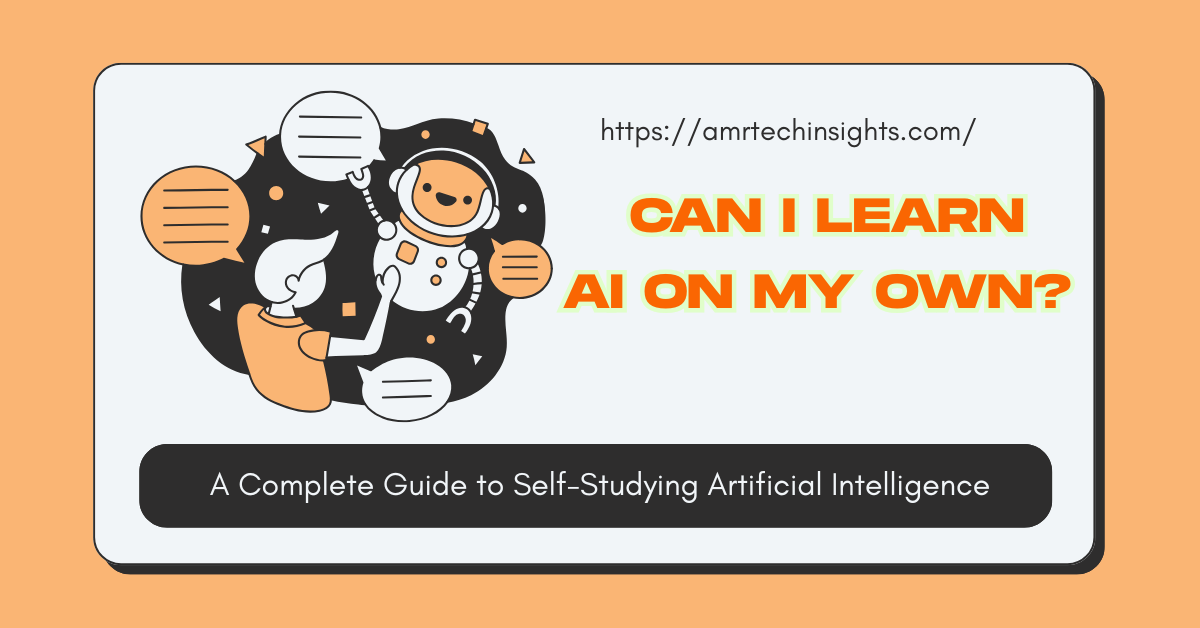 Can I Learn AI on My Own? A Complete Guide to Self-Studying Artificial Intelligence