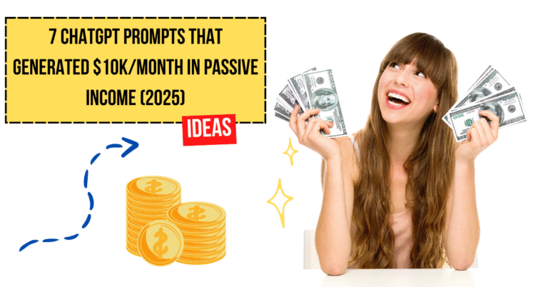 7 ChatGPT Prompts That Generated $10K/Month in Passive Income (2025)