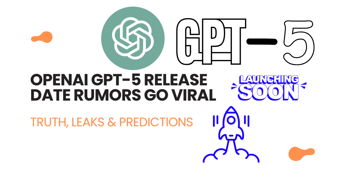 OpenAI GPT-5 Release Date Rumors Go Viral: Truth, Leaks & Predictions