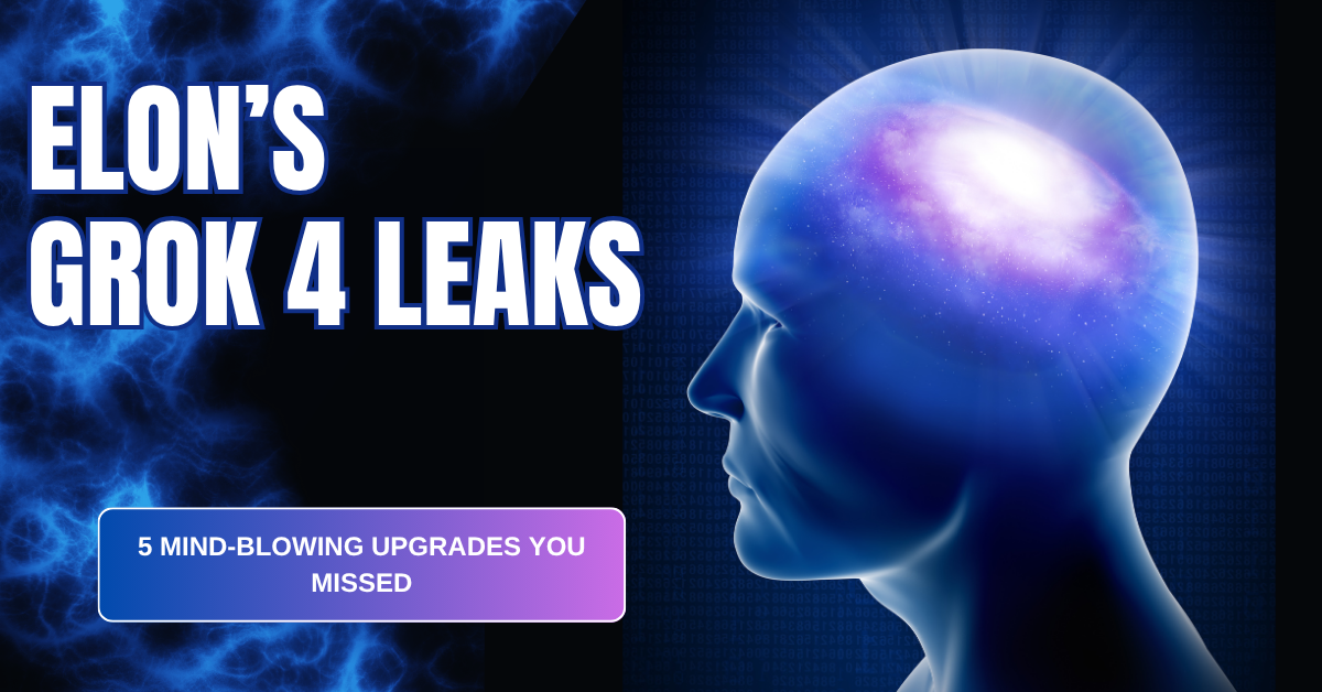 Elon’s Grok 4 Leaks: 5 Mind-Blowing Upgrades You Missed