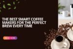 Fresh cup of coffee made using the best smart coffee makers.