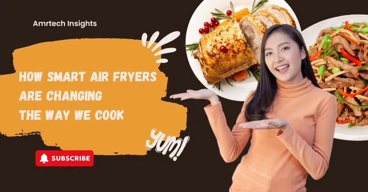 How smart air fryers are changing cooking with healthier and smarter methods.